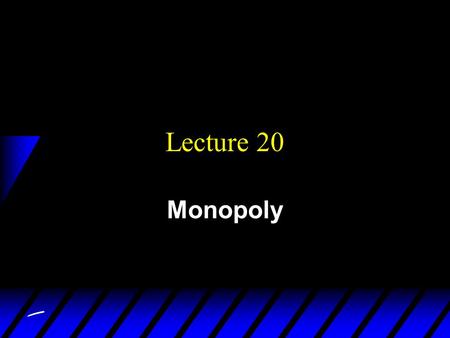 Lecture 20 Monopoly. Market structure Market structures: u A monopolized market - a single seller. u Monopoly affects the price (has market power) u Takes.