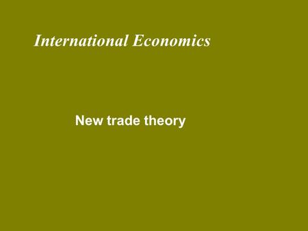 International Economics New trade theory.  IRS  Internal to firm (i.e. firm sees its AC fall with its output)  External to firm (i.e. firm sees its.