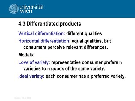 Gießen, 03.12.2009 4.3 Differentiated products Vertical differentiation: different qualities Horizontal differentiation: equal qualities, but consumers.