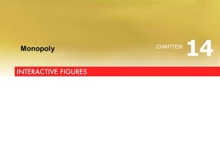 INTERACTIVE FIGURES Monopoly CHAPTER 14. Click on button to go to figure Figure 14.1 Figure 14.2 Figure 14.3(a) Figure 14.3(b) Natural Monopoly Demand.