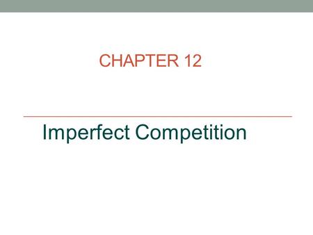 CHAPTER 12 Imperfect Competition. The profit-maximizing output for the monopoly 2 If there are no other market entrants, the entrepreneur can earn monopoly.