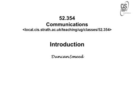 52.354 Communications Introduction Duncan Smeed. Administrivia  Resources  Syllabus  Textbook  Lecture Notes  One-Minute Papers  Tutorials  Practicals.