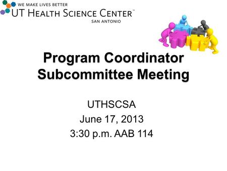 Program Coordinator Subcommittee Meeting UTHSCSA June 17, 2013 3:30 p.m. AAB 114.