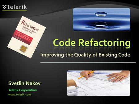 Improving the Quality of Existing Code Svetlin Nakov Telerik Corporation www.telerik.com.