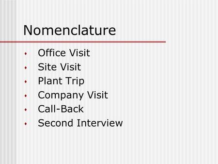 Nomenclature s Office Visit s Site Visit s Plant Trip s Company Visit s Call-Back s Second Interview.