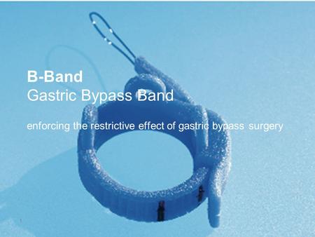 1 B-Band Gastric Bypass Band enforcing the restrictive effect of gastric bypass surgery.