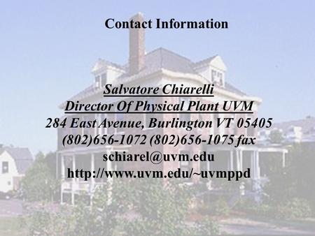 Salvatore Chiarelli Director Of Physical Plant UVM 284 East Avenue, Burlington VT 05405 (802)656-1072 (802)656-1075 fax