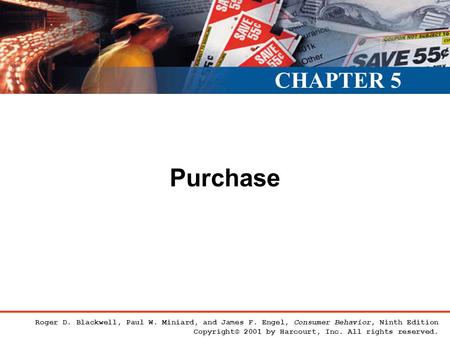 Roger D. Blackwell, Paul W. Miniard, and James F. Engel, Consumer Behavior, Ninth Edition Copyright© 2001 by Harcourt, Inc. All rights reserved. Purchase.