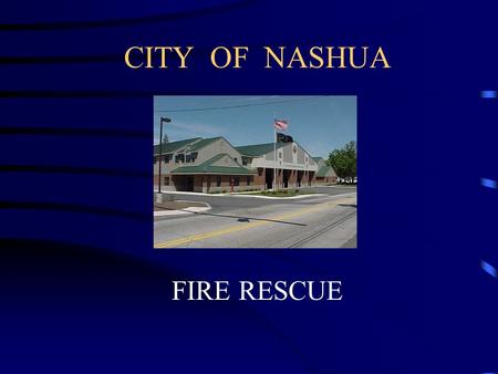 CITY OF NASHUA FIRE RESCUE. ADMINISTRATION Organizational Structure –Commission –Chief –Asst. Chief –Deputy Chiefs –Specialist –Suppression.