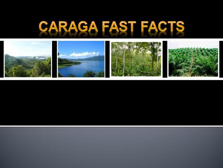 Caraga Departure Point PlaneBoat Travel Time Manila1hr, 45 mins.36 hrs. Cebu55 mins.12 hrs. Northeastern portion of the island of Mindanao, Mindanao Philippines.