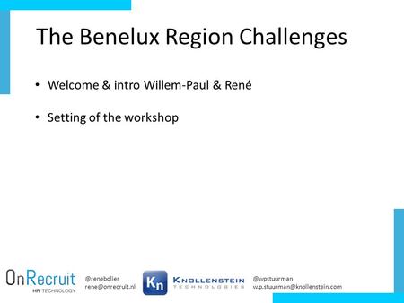 The Benelux   Welcome & intro Willem-Paul & René Setting of the.