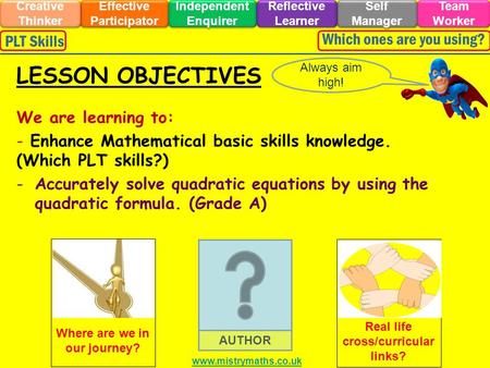 We are learning to: - Enhance Mathematical basic skills knowledge. (Which PLT skills?) -Accurately solve quadratic equations by using the quadratic formula.