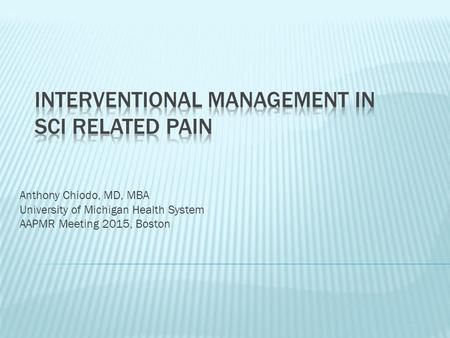 Anthony Chiodo, MD, MBA University of Michigan Health System AAPMR Meeting 2015, Boston.