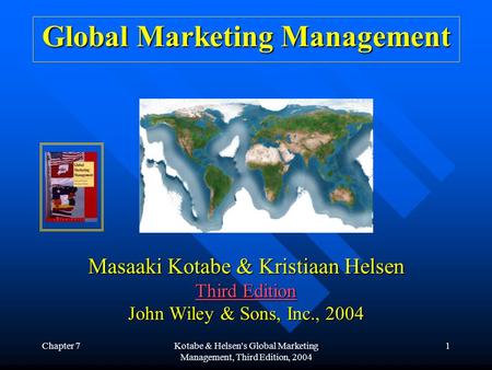 Chapter 7Kotabe & Helsen's Global Marketing Management, Third Edition, 2004 1 Global Marketing Management Masaaki Kotabe & Kristiaan Helsen Third Edition.