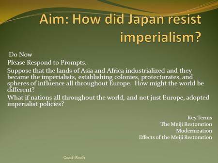 Do Now Please Respond to Prompts. Suppose that the lands of Asia and Africa industrialized and they became the imperialists, establishing colonies, protectorates,