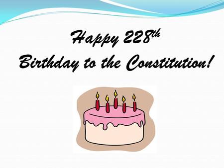 Happy 228 th Birthday to the Constitution!. Did you know? The Rules of America are written in the Constitution!