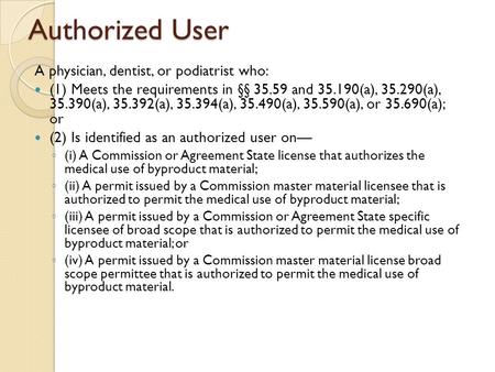 A physician, dentist, or podiatrist who: (1) Meets the requirements in §§ 35.59 and 35.190(a), 35.290(a), 35.390(a), 35.392(a), 35.394(a), 35.490(a), 35.590(a),