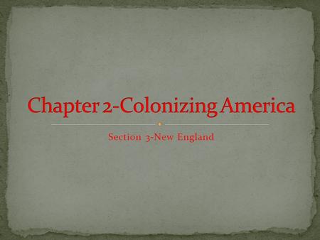 Section 3-New England Click the mouse button or press the Space Bar to display the information. Chapter Objectives Section 3: New England Discuss why.