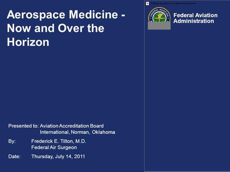 Presented to: Aviation Accreditation Board International, Norman, Oklahoma By: Frederick E. Tilton, M.D. Federal Air Surgeon Date: Thursday, July 14, 2011.