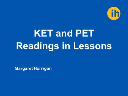 KET and PET Readings in Lessons Margaret Horrigan.