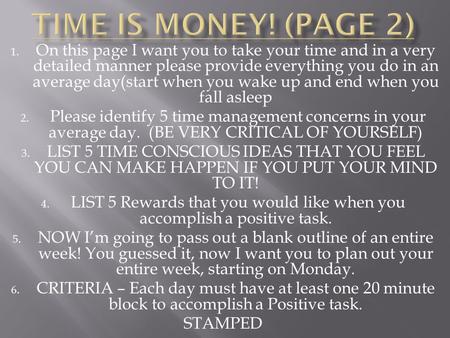 1. On this page I want you to take your time and in a very detailed manner please provide everything you do in an average day(start when you wake up and.