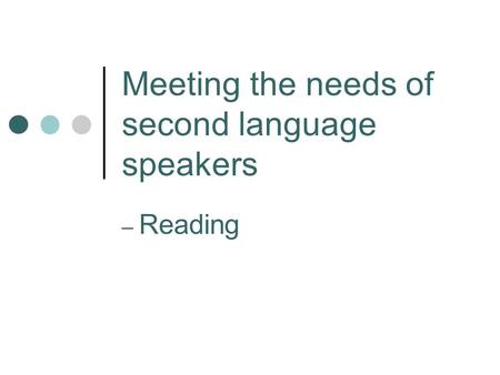 Meeting the needs of second language speakers – Reading.