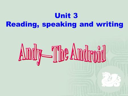 Unit 3 Reading, speaking and writing. Skimming Fill in the file for Andy, please! Name : Appearance: Size: Character: Ability: Job: Andy looks like a.