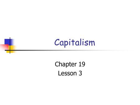 Capitalism Chapter 19 Lesson 3. Capitalism System where private citizens own and use the factors of production in order to seek a profit.