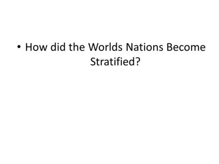 How did the Worlds Nations Become Stratified?