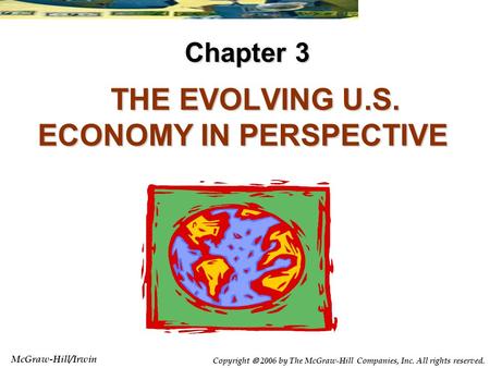 McGraw-Hill/Irwin Copyright  2006 by The McGraw-Hill Companies, Inc. All rights reserved. THE EVOLVING U.S. ECONOMY IN PERSPECTIVE THE EVOLVING U.S. ECONOMY.