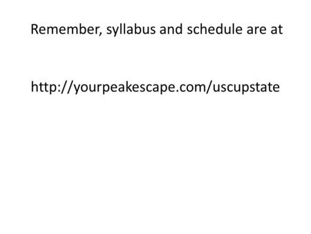 Remember, syllabus and schedule are at