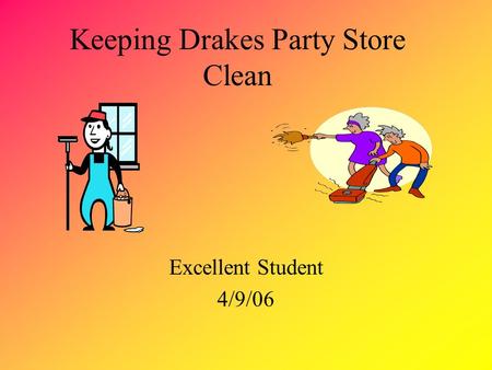 Keeping Drakes Party Store Clean Excellent Student 4/9/06.