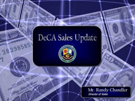 Director of Sales Mr. Randy Chandler. FY 2007 WW sales $5.538B –+2.2% Case lot sale results –May 1.8% increase PY –September $13.8M, 10% increase PY Europe.