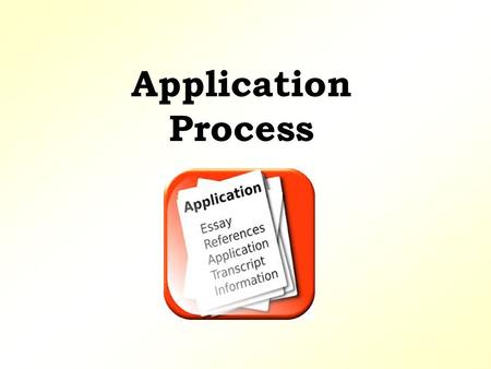 Application Process. Application University of California Deadlines: Nov. 1 st - 30 th universityofcalifornia.edu/apply California State University Deadlines: