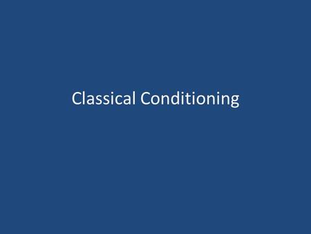 Classical Conditioning. Behaviorism Study observable behavior – Prize and punishments – How people react to certain stimuli – What can I do to make you.