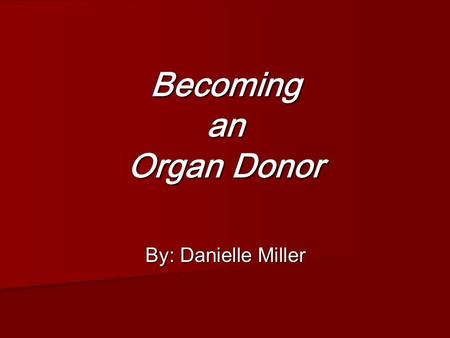 Becoming an Organ Donor By: Danielle Miller. Organ Donor Facts  In 2008 there were 978 organ donors in New York State.  Of those, 373 were deceased.