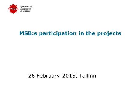 MSB:s participation in the projects 26 February 2015, Tallinn.