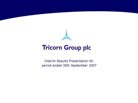 Interim Results Presentation for period ended 30th September 2007.