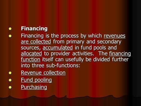 Financing Financing Financing is the process by which revenues are collected from primary and secondary sources, accumulated in fund pools and allocated.