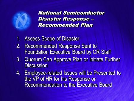 National Semiconductor Disaster Response – Recommended Plan 1.Assess Scope of Disaster 2.Recommended Response Sent to Foundation Executive Board by CR.