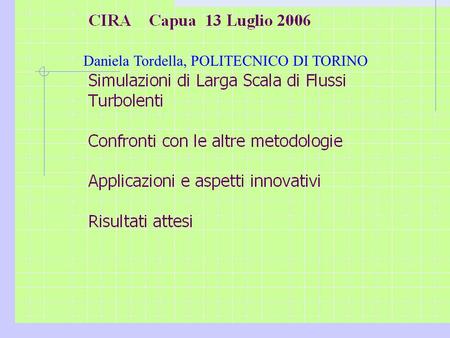 Daniela Tordella, POLITECNICO DI TORINO. DNS and LES In the past 15-20 years, DNS and LES become viable tools to treat transitioning and turbulent flows.