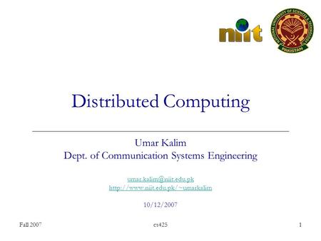 Fall 2007cs4251 Distributed Computing Umar Kalim Dept. of Communication Systems Engineering  10/12/2007.