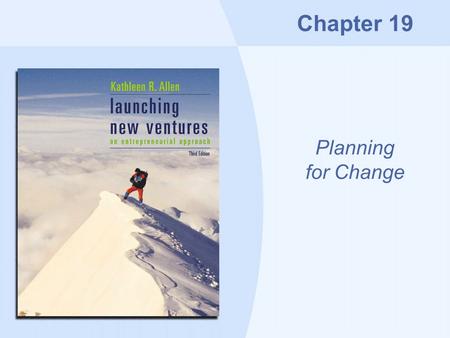 Chapter 19 Planning for Change. Copyright © Houghton Mifflin Company19-2 Overview The contingency plan The harvest plan Dealing with failure: bankruptcy.