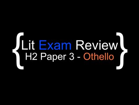 Lit Exam Review H2 Paper 3 - Othello {}. 3 Steps to Question Analysis Step One: Identify the question stem Step Two: Identify key issue/concern Step Three: