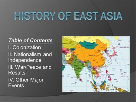 Table of Contents I. Colonization II. Nationalism and Independence III. War/Peace and Results IV. Other Major Events.