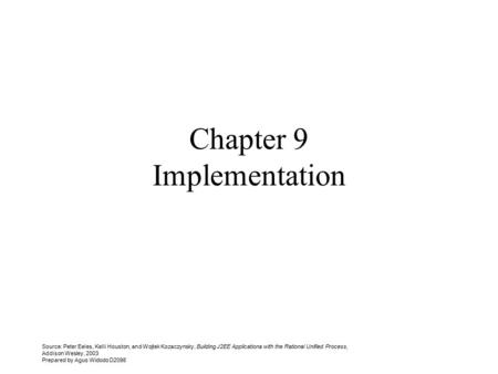 Source: Peter Eeles, Kelli Houston, and Wojtek Kozaczynsky, Building J2EE Applicationa with the Rational Unified Process, Addison Wesley, 2003 Prepared.