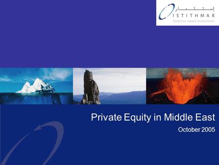 Private Equity in Middle East October 2005. 2 Istithmar Overview  A major investment holding company based in the UAE  Focuses on Private Equity, Alternative.