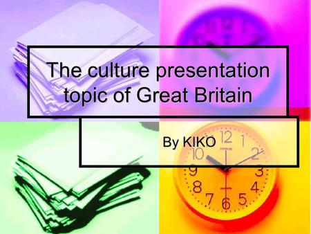 The culture presentation topic of Great Britain