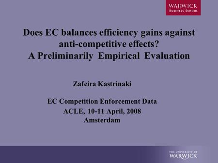 Does EC balances efficiency gains against anti-competitive effects? A Preliminarily Empirical Evaluation Zafeira Kastrinaki EC Competition Enforcement.