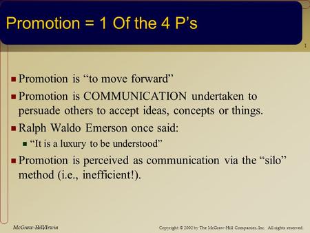 Copyright © 2002 by The McGraw-Hill Companies, Inc. All rights reserved. McGraw-Hill/Irwin 1 Promotion = 1 Of the 4 P’s Promotion is “to move forward”